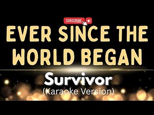 EVER SINCE THE WORLD BEGAN - SURVIVOR ( KARAOKE VERSION ) KARAOKEY HITS