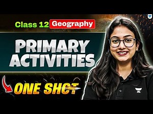 Class 12 Geography One Shot | Primary Activities | Supriya Ma’am