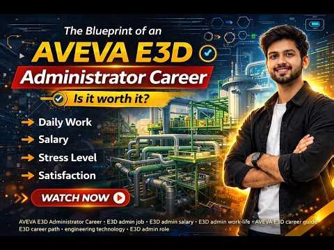 AVEVA E3D Administrator Career Blueprint | Skills, Salary, Work Life & Future