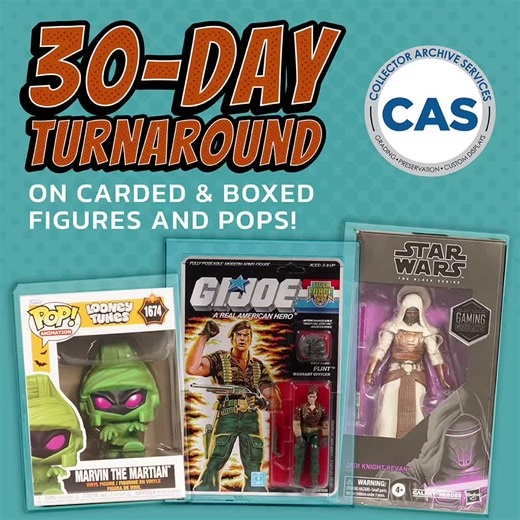 It’s back, FREE 30-Day Express Turnaround Upgrade!!! For a limited time, get our FREE 30-Day Express Turnaround Upgrade* on all carded & boxed figures and Funko Pops (all 6” and under). Star Wars, G.I. Joe, TMNT, MOTU, Black Series, G.I. Joe Classified, Marvel Legends, and Pops plus any other carded or boxed figures — Modern or Vintage all graded faster, on us. But hurry, this offer won’t last long! * Select Standard Turnaround and we will automatically upgrade you. No code needed. * Offer valid