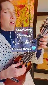 Practicing "Aguilita" by Lua Maria on Charango