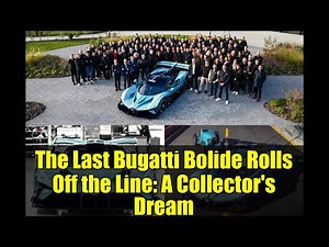 The Last Bugatti Bolide Rolls Off the Line: A Collector's Dream