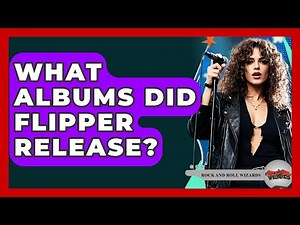 What Albums Did Flipper Release? - Rock and Roll Wizards