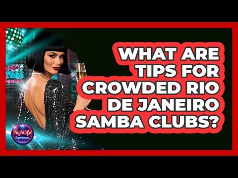 What Are Tips For Crowded Rio De Janeiro Samba Clubs? - Nightlife Experiences