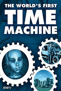 The World's First Time Machine (2003) - Movie
