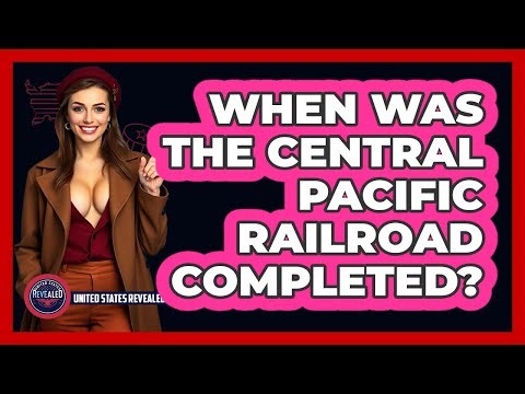 When Was the Central Pacific Railroad Completed?