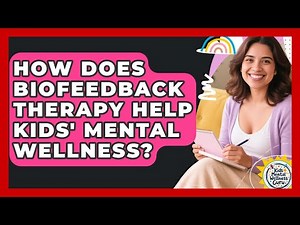 How Does Biofeedback Therapy Help Kids' Mental Wellness? - Kids Mental Wellness Guru