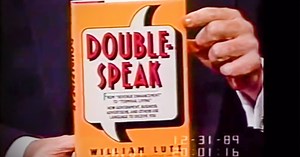 William Lutz explores the world of doublespeak and how it affects the public.