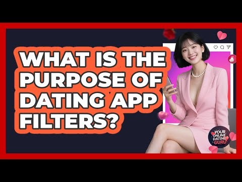 What Is the Purpose of Dating App Filters?