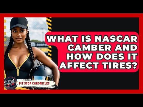 What Is NASCAR Camber And How Does It Affect Tires? - Pit Stop Chronicles