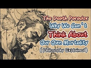 The Death Paradox | Why We Can't Think About Our Own Mortality (Philosophy Explained)