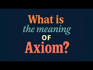 What is the meaning of Axiom?