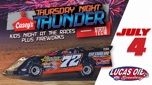 July 4th, 2024: Casey’s Thursday Night Thunder Fireworks & Kids Night at the Races Presented by State Tech Guess what two things never fail to thrill kids? RACING AND EXPLOSIONS! Gather the family and head to Lucas Oil Speedway on Thursday, July 4th, for Casey’s Thursday Night THUNDER. Celebrate Independence Day with the thrilling spectacle of Late Models, Modifieds, Stock Cars, B-Mods, and cap off the night with a dazzling fireworks show! This explosive event is exclusively hosted at Lucas Oil 