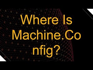 Where Is Machine.Config?