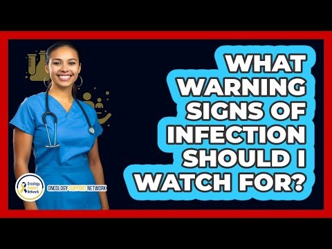 What Warning Signs Of Infection Should I Watch For?