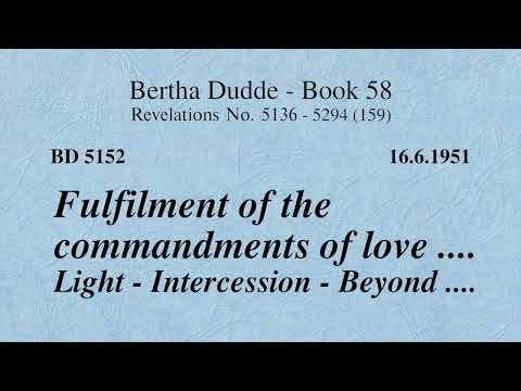 BD 5152 - FULFILLING THE LOVE COMMANDMENTS .... LIGHT - INTERCESSION - BEYOND ....