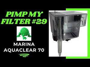 Pimp My Filter #29 - Marina Aquaclear 70 HOB Hang On Back Filter