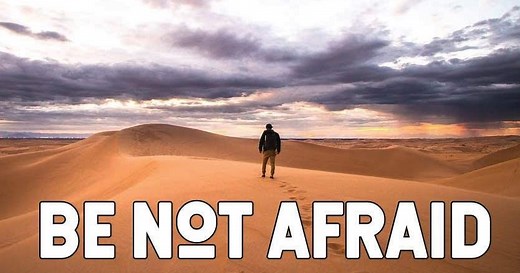 Be Not Afraid (You shall cross the barren desert)