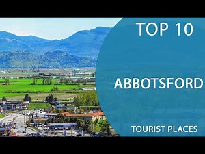Top 10 Best Tourist Places to Visit in Abbotsford, British Columbia | Canada - English