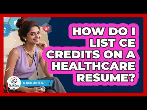 How Do I List CE Credits On A Healthcare Resume? - Clinical Career Path