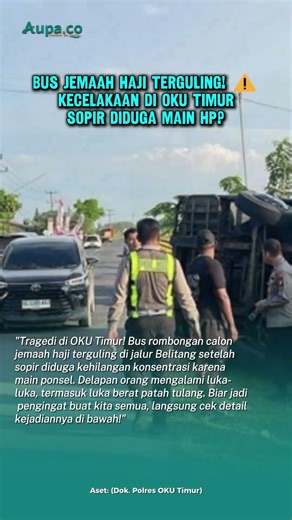 Kecelakaan Bus Putra Sulung Rombongan Calon Jemaah Haji di OKU Timur Sumsel Sopir Diduga Main Ponsel