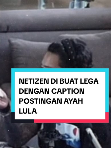 Postingan Ayah Lula yang Memuaskan Netizen