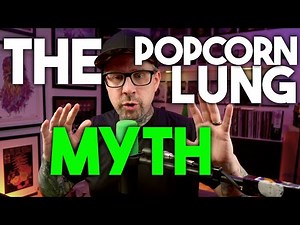 The Never Ending Popcorn Lung MYTH