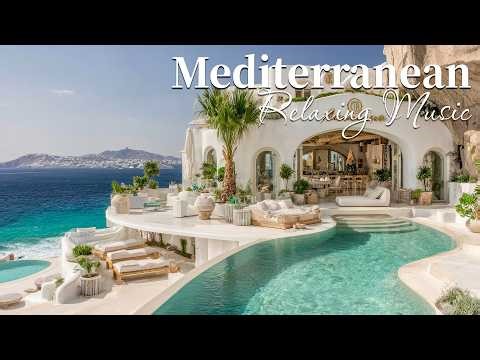 Chill Mediterranean Music 🏡🌊 Romantic Mediterranean Instrumentals & Dreamy Seaside Views