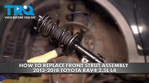 How to Replace Front Strut Assembly 2013-2018 Toyota RAV4 25L L4