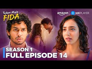 Tujhpe Main Fida Season 1 Full Episode 14 | Rudhraksh Jaiswal, Nikeet Dhillon | Amazon MX Player
