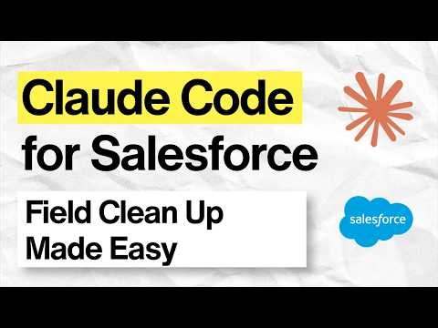 Automating Salesforce Field Cleanup with Claude Code