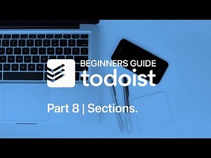 Beginners Guide to Todoist [Part 8] Sections
