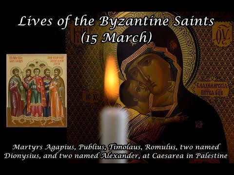 Byzantine Saints: Martyrs Agapius, Publius, Timolaus, Romulus, Dionysius, & Alexander (15 March)