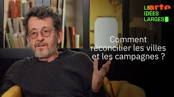 Comment réconcilier les villes et les campagnes ? - Les idées larges avec Sébastien Marot - Regarder l’émission complète