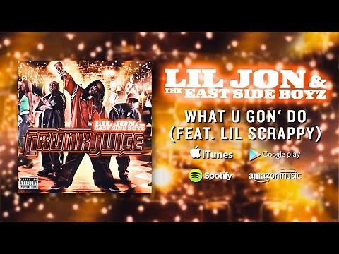 Lil Jon & The East Side Boyz - What U Gon' Do (feat. Lil' Scrappy) (Official Audio)