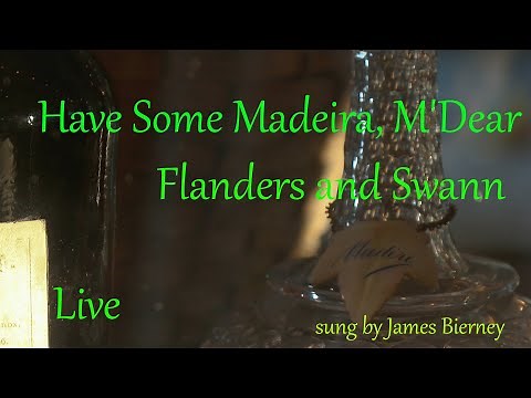 Have Some Madeira, M'Dear (Flanders & Swann) sung by James Bierney (Live!)