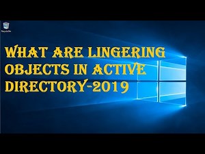 WHAT ARE LINGERING OBJECTS IN ACTIVE DIRECTORY-2019?