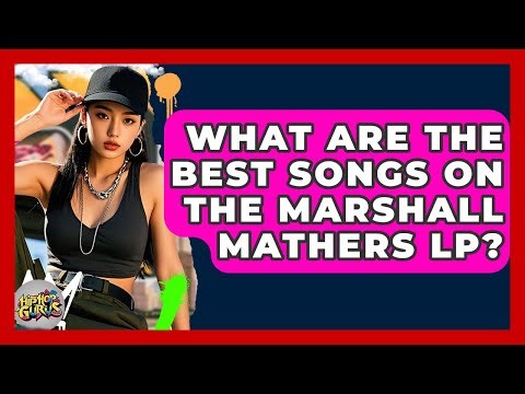 What Are The Best Songs On The Marshall Mathers LP? - Hip Hop Gurus