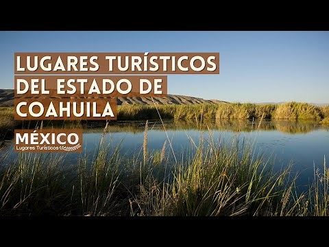 Tourist Places of Coahuila Mexico | What to See and Do | 2021 guide