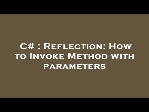 C# : Reflection: How to Invoke Method with parameters