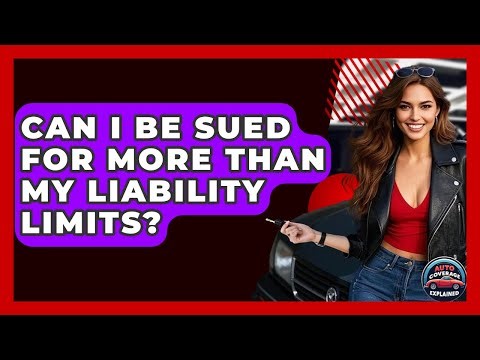Can I Be Sued For More Than My Liability Limits? - Auto Coverage Explained