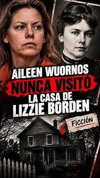 Did AILEEN WUORNOS visit the LIZZIE BORDEN house? The truth behind the scene