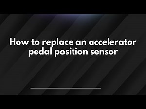 How to replace an accelerator pedal position sensor
