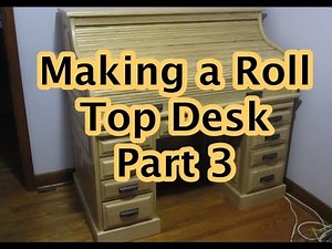 Making a Roll Top Desk Part 3