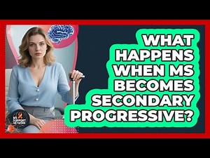 What Happens When MS Becomes Secondary Progressive?