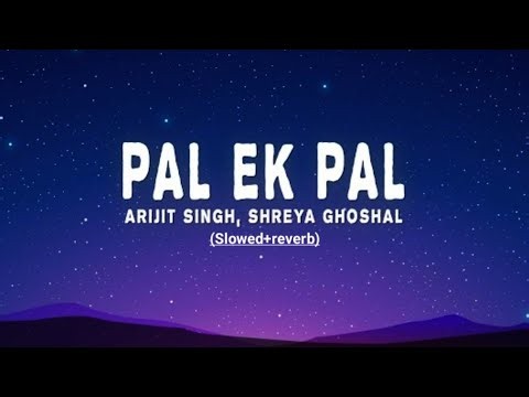 Pal Ek pal - Lyrics (slowed reverb) Arijt Singh & Shreya Ghoshal - from "Jalebi"