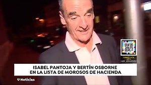 La lista de morosos con Hacienda 2025: entran Isabel Pantoja, Bertín Osborne y Arda Turan