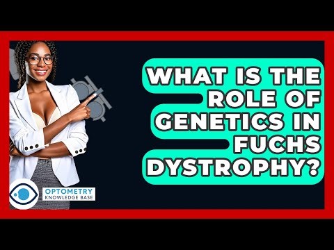 What Is The Role Of Genetics In Fuchs Dystrophy? - Optometry Knowledge Base