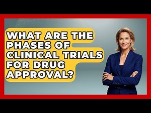 What Are The Phases Of Clinical Trials For Drug Approval? - Everyday Bioethics Expert