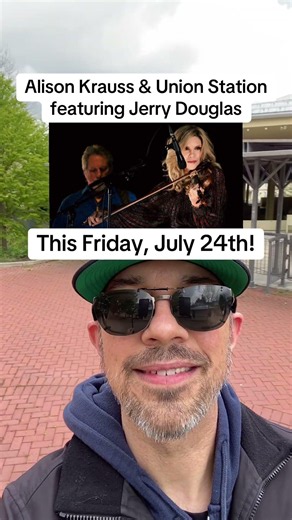 Who can’t wait to see Alison Krauss & Union Station featuring Jerry Douglas?